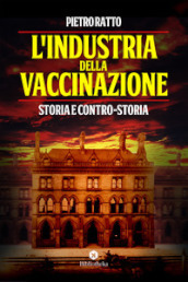 L industria della vaccinazione. Storia e contro-storia