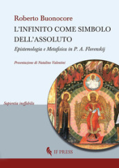 L infinito come simbolo dell assoluto. Epistemologia e metafisica in P. A. Florenskij