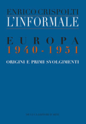 L informale. Europa 1940-1951. Origini e primi svolgimenti