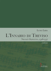 L innario di Treviso. Nicolò Olivetto, 1528-1537. 1: L  edizione