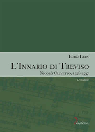 L'innario di Treviso. Nicolò Olivetto, 1528-1537. 2: Le musiche