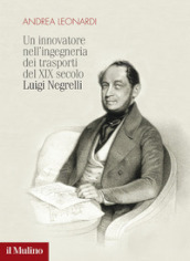 Un innovatore nell ingegneria dei trasporti del XIX secolo. Luigi Negrelli