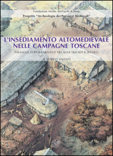 L'insediamento altomedievale nelle campagne toscane. Paesaggi, popolamento e villaggi tra VI e X secolo