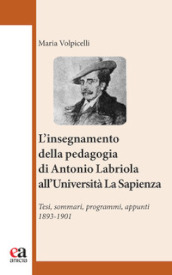l insegnamento della pedagogia di Antonio Labriola all Università «La Sapienza». Tesi, sommari, programmi, appunti 1893-1901