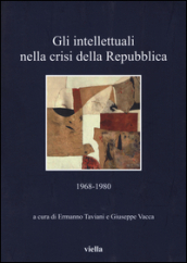 Gli intellettuali nella crisi della Repubblica. 1968-1980