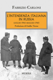 L intendenza italiana in Russia. Luglio 1941-maggio 1943