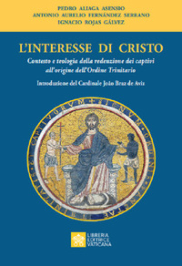 L'interesse di Cristo. Contesto e teologia della redenzione dei captivi all'origine dell'Ordine Trinitario