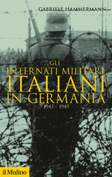 Gli internati militari italiani in Germania 1943-1945