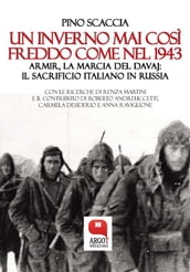 Un inverno mai così freddo come nel 1943. Armir, la marcia del davaj: il sacrificio italiano in Russia