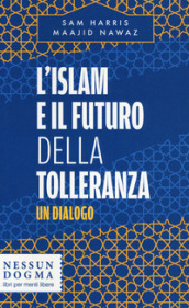 L islam e il futuro della tolleranza. Un dialogo
