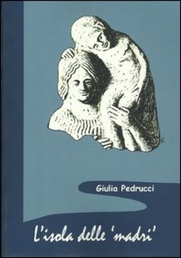 L'isola delle madri. Una rilettura della documentazione archeologica di donne con bambini in Sicilia
