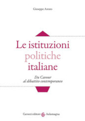 Le istituzioni politiche italiane. Da Cavour al dibattito contemporaneo
