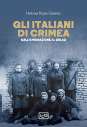 Gli italiani di Crimea. Dall emigrazione al Gulag