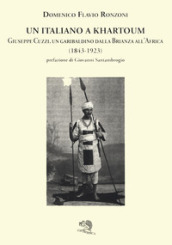 Un italiano a Khartoum. Giuseppe Cuzzi, un garibaldino dalla Brianza all Africa (1843-1923)