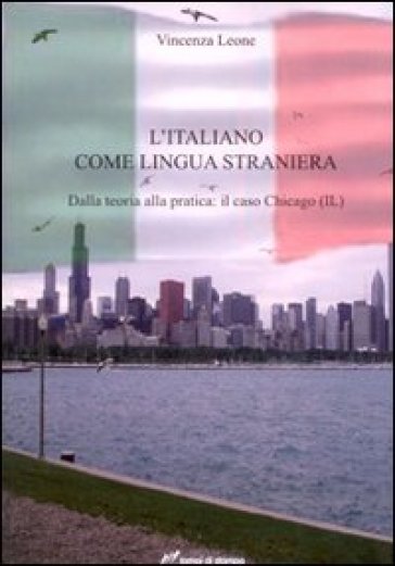 L'italiano come lingua straniera. Dalla teoria alla pratica: il caso Chicago (IL)