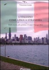 L italiano come lingua straniera. Dalla teoria alla pratica: il caso Chicago (IL)