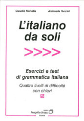 L italiano da soli. Esercizi e test di grammatica italiana. Quattro livelli di difficoltà con chiavi