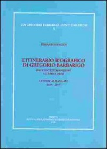 L'itinerario biografico di Gregorio Barbarigo dal contesto familiare all'episcopato. Lettere ai familiari (1655-1657)