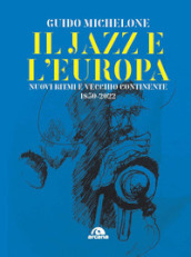 Il jazz e l Europa. Nuovi ritmi e vecchio continente 1850-2022