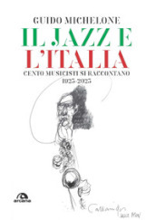 Il jazz e l Italia. Cento musicisti si raccontano 1923-2023