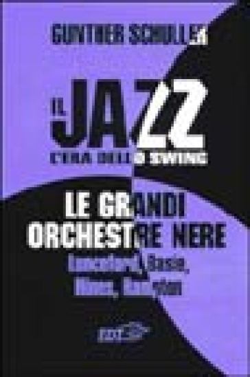 Il jazz. L'era dello swing. Le grandi orchestre nere Lunceford, Basie, Hines, Hampton