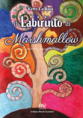 Il labirinto di Marshmallow. Ediz. a colori