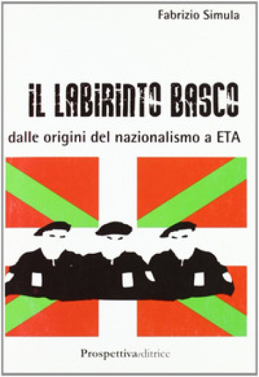 Il labirinto basco. Dalle origini del nazionalismo a ETA