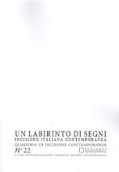 Un labirinto di segni. Incisione italiana contemporanea. Quaderni di incisione contemporanea. 22.
