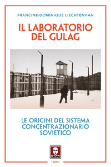 Il laboratorio del Gulag. Le origini del sistema concentrazionario sovietico. Nuova ediz.