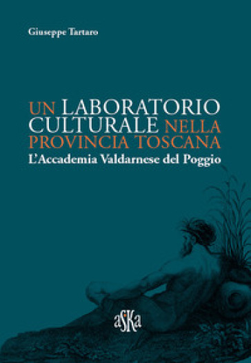 Un laboratorio culturale nella provincia toscana. L'Accademia Valdarnese del Poggio