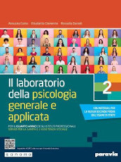 Il laboratorio della psicologia generale e applicata. Per il 4° anno degli Ist. professionali servizi per la sanità e l assistenza sociale. Vol. 2