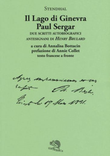 Il lago di Ginevra. Paul Sergar. Due scritti autobiografici antesignani di «Henry Brulard». Testo francese a fronte