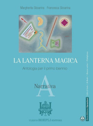 La lanterna magica. Antologia. Per il biennio delle Scuole superiori. Con e-book. Con espansione online. Vol. A: Narrativa
