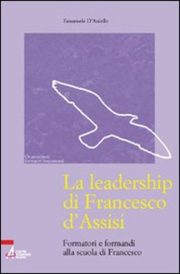 La leadership di Francesco d'Assisi. Formatori e formandi alla scuola di Francesco