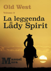 La leggenda di Lady Spirit. Old West. 2.