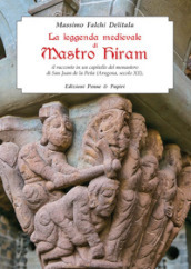 La leggenda medievale di Mastro Hiram. Il racconto in un capitello del monastero di San Juan de la Pena (Aragona, XII secolo)