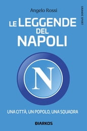 Le leggende del Napoli. Una città, un popolo, una squadra