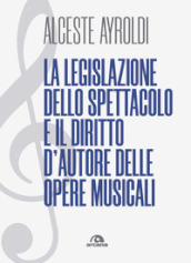 La legislazione dello spettacolo e il diritto d autore delle opere musicali.