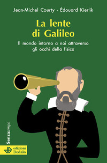 La lente di Galileo. Il mondo intorno a noi attraverso gli occhi della fisica