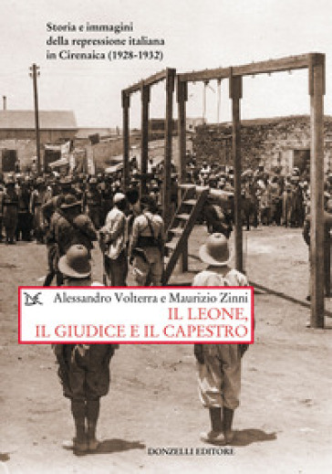 Il leone, il giudice, il capestro. Storia e immagini della repressione italiana in Cirenaica (1928-1932)