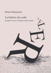 La lettera che cade. Jacques Lacan e l uomo come scarto