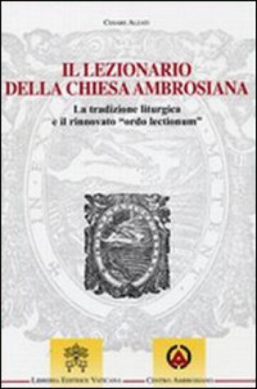 Il lezionario della Chiesa ambrosiana. La tradizione liturgica e il rinnovato "ordo lectionum"