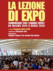 La lezione di Expo. Comunicare con i grandi eventi da Milano 2015 a Dubai 2020. Prefazione di Giuseppe Sala