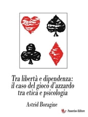 Tra libertà e dipendenza: il caso del gioco d azzardo tra etica e psicologia