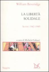 La libertà solidale. Scritti 1942-1945