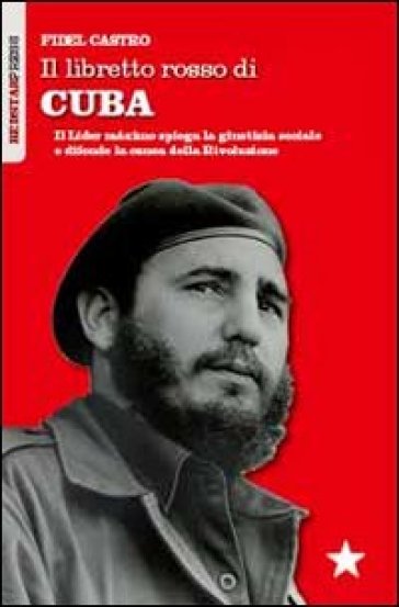 Il libretto rosso di Cuba. Il Lider Maximo spiega la giustizia sociale e difende la causa della rivoluzione