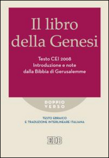 Il libro della Genesi. Testo CEI 2008. Introduzione e note dalla Bibbia di Gerusalemme. Versione interlineare in italiano