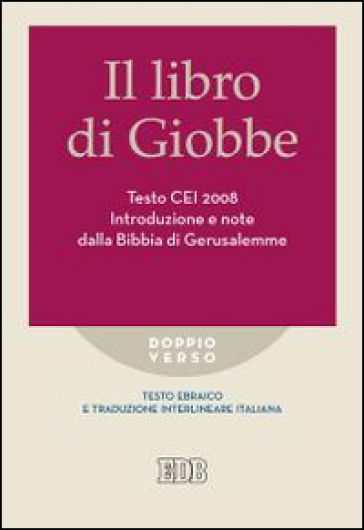 Il libro di Giobbe. Introduzione e note dalla Bibbia di Gerusalemme. Testo CEI 2008. Versione interlineare in italiano