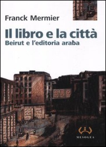 Il libro e la città. Beirut e l'editoria araba
