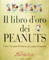 Il libro d oro dei Peanuts. L arte e la storia del fumetto più amato del mondo